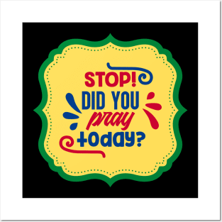 Stop Did You Pray Today Posters and Art